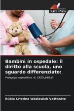 Bambini in ospedale: il diritto alla scuola, uno sguardo differenziato: af Rúbia Cristina Wazlawick Vettorato