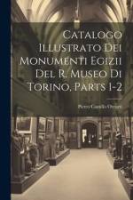 Catalogo Illustrato Dei Monumenti Egizii Del R. Museo Di Torino, Parts 1-2 af Pietro Camillo Orcurti
