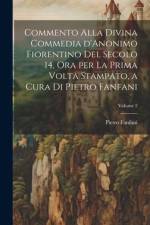 Commento alla Divina commedia d'Anonimo Fiorentino del secolo 14, ora per la prima volta stampato, a cura di Pietro Fanfani; Volume 2 af Pietro Fanfani