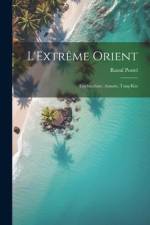 L'Extrême Orient: Cochinchine, Annam, Tong-Kin af Raoul Postel
