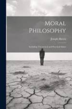 Moral Philosophy: Including Theoretical and Practical Ethics af Joseph Haven