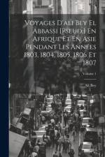 Voyages D'ali Bey El Abbassi [Pseud.] En Afrique Et En Asie Pendant Les Années 1803, 1804, 1805, 1806 Et 1807; Volume 1 af Ali Bey
