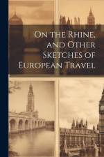 On the Rhine, and Other Sketches of European Travel af Anonymous