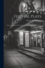 Festival Plays; One-act Pieces for New Year's day, St. Valentine's day, Easter, All Hallowe'en, Chr af Marguerite Merington