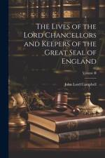 The Lives of the Lord Chancellors and Keepers of the Great Seal of England; Volume II af John Lord Campbell