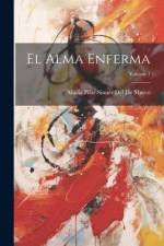 El Alma Enferma; Volume 1 af María Pilar Sinués del de Marco