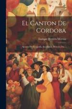 El Canton De Cordoba: Apuntes De Geografía, Estadística, Historia, Etc... af Enrique Herrera Moreno