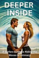 DEEPER INSIDE - A Surfers Guide to Riding the Waves of Intimacy af The Wave Whisperer