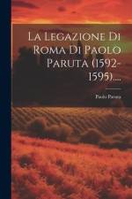 La Legazione Di Roma Di Paolo Paruta (1592-1595).... af Paolo Paruta