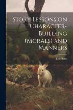 Story Lessons on Character-building (morals) and Manners af Lois Bates