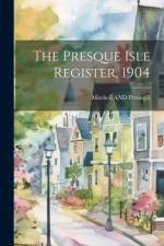 The Presque Isle Register, 1904 af Mitchell And Pettingill