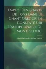 Emploi Des Quarts De Tons Dans Le Chant Grégorien Constaté Sur L'antiphonaire De Montpellier... af Alexandre-Joseph-Hidulphe Vincent