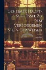 Geheimer Haupt-schlüssel Zu Dem Verborgenen Stein Der Weisen af Artephius