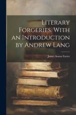 Literary Forgeries. With an Introduction by Andrew Lang af James Anson Farrer