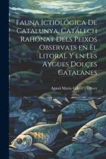 Fauna ictiológica de Catalunya. Catálech rahonat dels peixos observats en el litoral y en les aygues dolçes catalanes af Agustí María Gibert Y. Oliver
