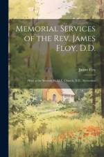 Memorial Services of the Rev. James Floy, D.D.: Held at the Seventh St. M.E. Church, N.Y., November af James Floy