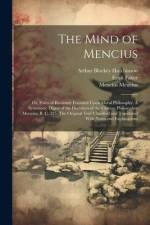 The Mind of Mencius; or, Political Economy Founded Upon Moral Philosophy. A Systematic Digest of the Doctrines of the Chinese Philosopher Mencius, B. af Ernst Faber