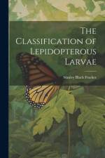 The Classification of Lepidopterous Larvae af Stanley Black Fracker