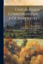 Unpublished Correspondence Of Napoleon I: Preserved In The War Archives; Volume 3 af Ernest Picard