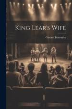 King Lear's Wife af Gordon Bottomley