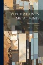 Ventilation In Metal Mines: A Preliminary Report af Daniel Harrington