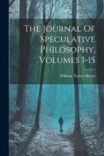 The Journal Of Speculative Philosophy, Volumes 1-15 af William Torrey Harris