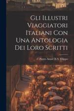 Gli Illustri Viaggiatori Italiani Con Una Antologia Dei Loro Scritti af Pietro Amat Di S. Filippo