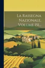 La Rassegna Nazionale, Volume 151... af Anonymous