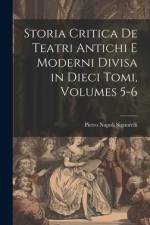 Storia Critica De Teatri Antichi E Moderni Divisa in Dieci Tomi, Volumes 5-6 af Pietro Napoli Signorelli
