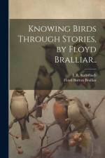 Knowing Birds Through Stories, by Floyd Bralliar.. af E. R. Kalmbach