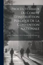 Procès-Verbaux Du Comité D'instruction Publique De La Convention Nationale: 3 Sept. 1794-20 Mars 1795 (17 Fructidor an Ii-30 Ventôse an Iii) af Anonymous