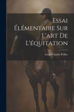 Essai Élémentaire Sur L'art De L'équitation af Louis Charles Pellier