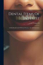 Dental Items Of Interest: A Monthly Journal Of Dental Science, Art And Literature; Volume 20 af Anonymous
