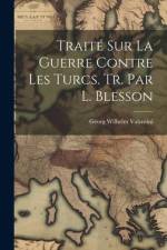 Traité Sur La Guerre Contre Les Turcs. Tr. Par L. Blesson af Georg Wilhelm Valentini