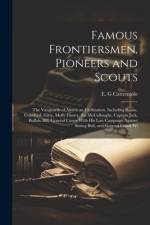 Famous Frontiersmen, Pioneers and Scouts; the Vanguards of American Civilization. Including Boone, Crawford, Girty, Molly Finney, the McCulloughs. Cap af E. G. Cattermole