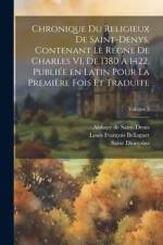 Chronique du religieux de Saint-Denys, contenant le régne de Charles VI, de 1380 à 1422, publiée en latin pour la première fois et traduite; Volume 3 af Saint Dionysius