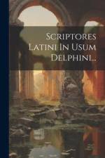 Scriptores Latini In Usum Delphini... af Anonymous