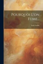 Pourquoi L'on Fume... af Louis Audiat