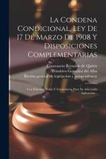 La Condena Condicional, Ley De 17 De Marzo De 1908 Y Disposiciones Complementarias: Con Extensas Notas Y Formularios Para Su Adecuada Aplicación... af Spain