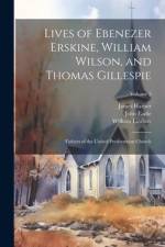 Lives of Ebenezer Erskine, William Wilson, and Thomas Gillespie: Fathers of the United Presbyterian Church; Volume 5 af James Harper