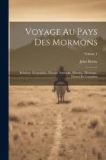 Voyage Au Pays Des Mormons: Relation, Géographie, Histoire Naturelle, Histoire, Théologie, Moeurs Et Coutumes; Volume 1 af Jules Remy