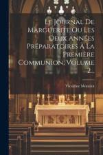 Le Journal De Marguerite Ou Les Deux Années Préparatoires À La Première Communion, Volume 2... af Victorine Monniot
