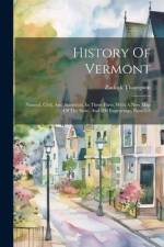 History Of Vermont: Natural, Civil, And Statistical, In Three Parts, With A New Map Of The State, And 200 Engravings, Parts 1-3 af Zadock Thompson