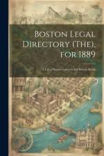 Boston Legal Directory (The), for 1889: A List of Boston Lawyers and Boston Banks af Anonymous