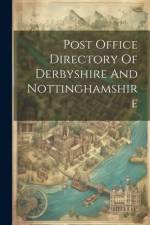 Post Office Directory Of Derbyshire And Nottinghamshire af Anonymous