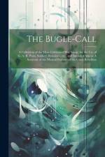 The Bugle-call: A Collection of the Most Celebrated war Songs, for the use of G. A. R. Posts, Soldier's Reunions, etc., and Intended A af Anonymous