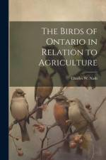 The Birds of Ontario in Relation to Agriculture af Charles W. Nash