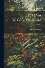 Systema Mycologicum; Volume 2 af Elias Magnus Fries