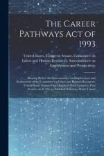The Career Pathways Act of 1993: Hearing Before the Subcommittee on Employment and Productivity of the Committee on Labor and Human Resources, United af United States Congress Senate Comm