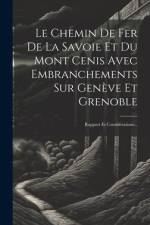 Le Chemin De Fer De La Savoie Et Du Mont Cenis Avec Embranchements Sur Genève Et Grenoble: Rapport Et Considérations... af Anonymous